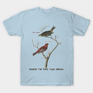 Inside me there are two birds T-Shirt